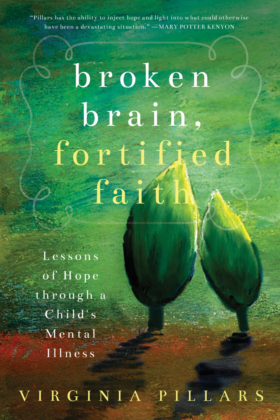 Broken Brain, Fortified Faith Lessons of Hope Through a Child's Mental Illness