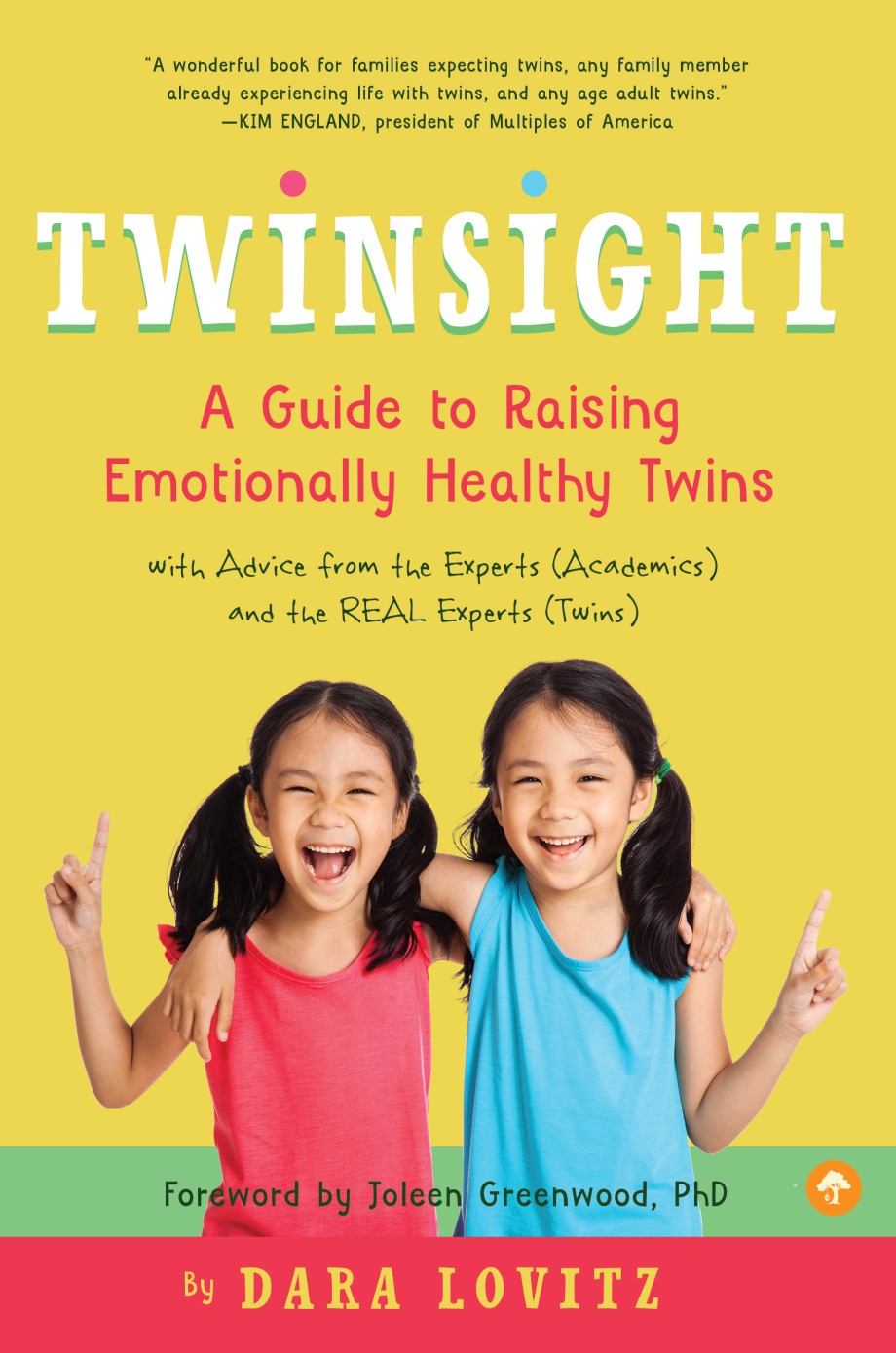 Twinsight A Guide to Raising Emotionally Healthy Twins with Advice from the Experts (Academics) and the REAL Experts (Twins)