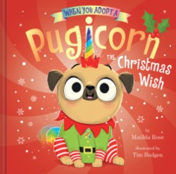 Cover image for When You Adopt a Pugicorn: The Christmas Wish (A When You Adopt... Book) 