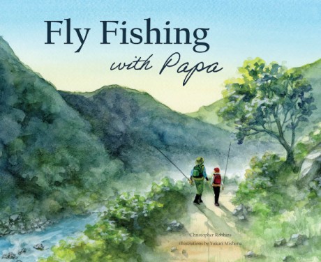 Cover image for Fly Fishing with Papa A Picture Book About a Day on the River
