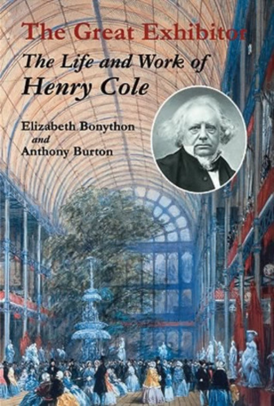 Great Exhibitor The Life and Work of Henry Cole