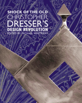 Shock of the Old Christopher Dresser's Design Revolution