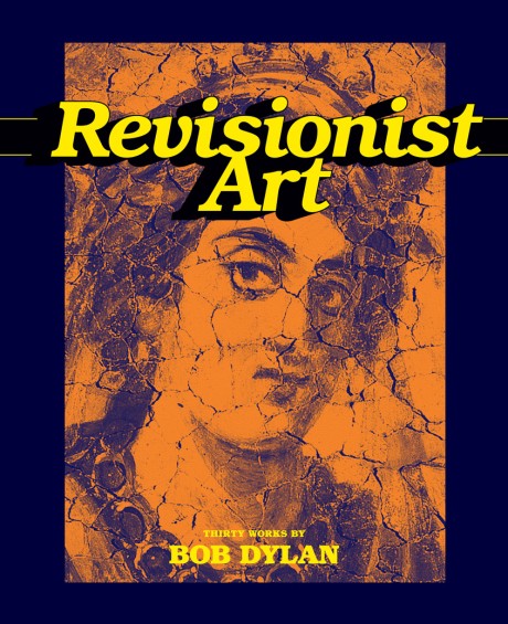 Cover image for Revisionist Art: Thirty Works by Bob Dylan 