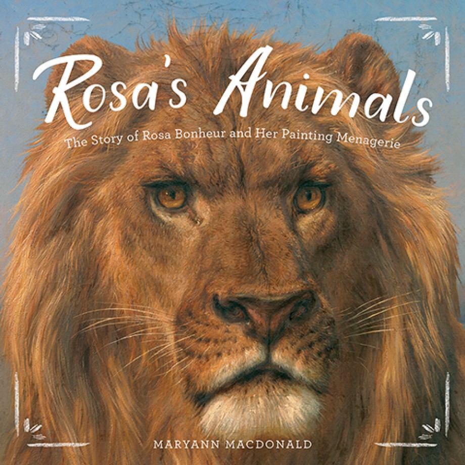 Cover for Rosa’s Animals The Story of Rosa Bonheur and Her Painting Menagerie