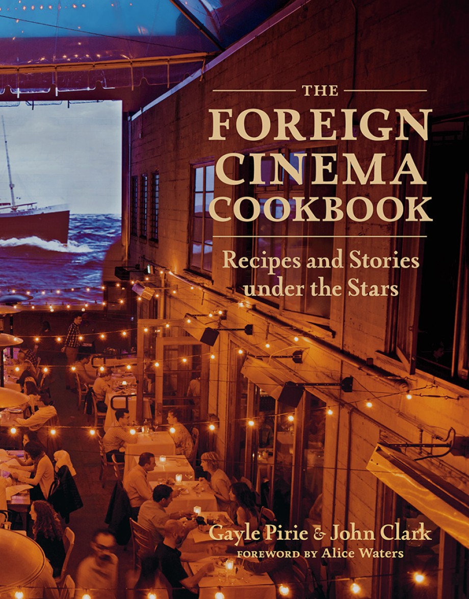 Foreign Cinema Cookbook Recipes and Stories Under the Stars