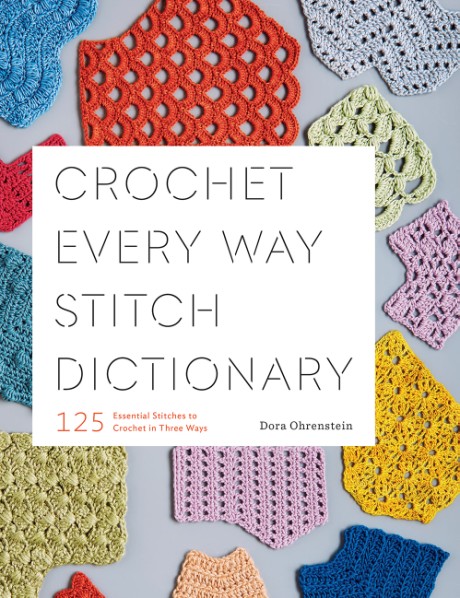 Cover image for Crochet Every Way Stitch Dictionary 125 Essential Stitches to Crochet in Three Ways