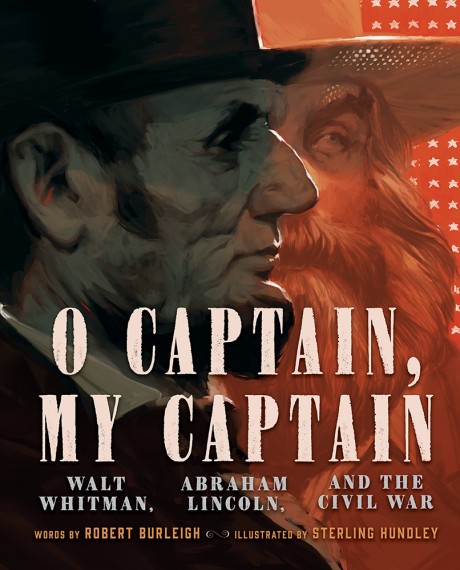 Cover image for O Captain, My Captain Walt Whitman, Abraham Lincoln, and the Civil War