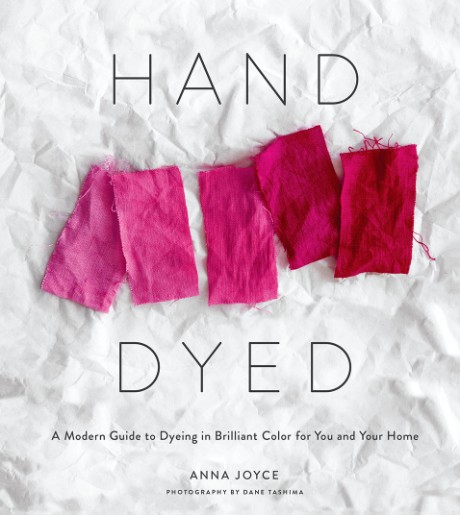 Cover image for Hand Dyed A Modern Guide to Dyeing in Brilliant Color for You and Your Home