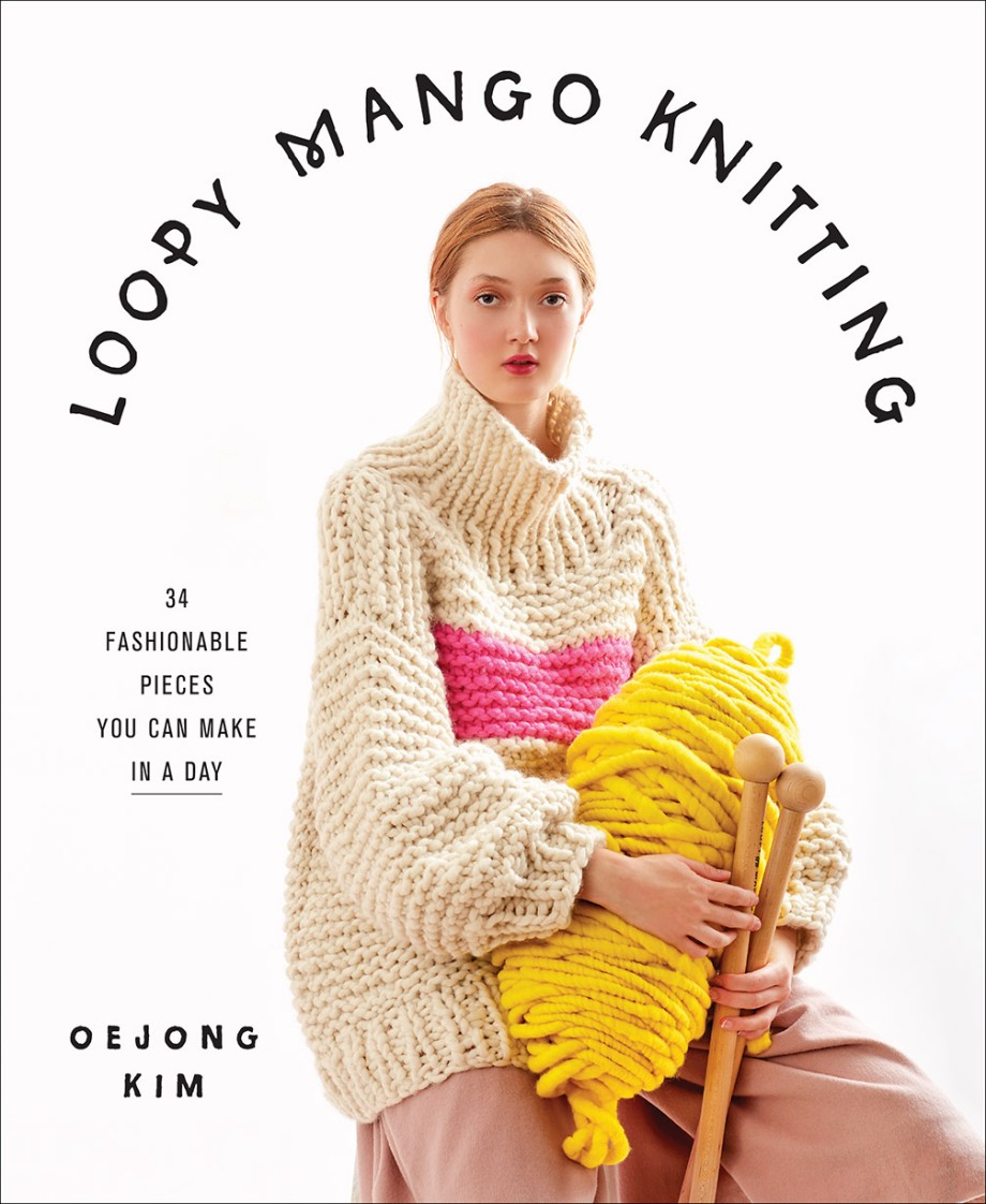 Cover for Loopy Mango Knitting 34 Fashionable Pieces You Can Make in a Day