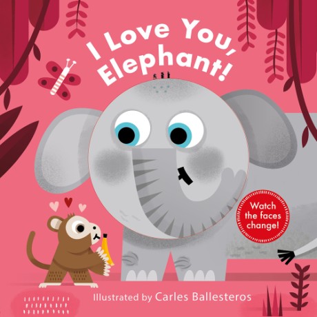 Cover image for I Love You, Elephant! (A Changing Faces Book) A Board Book