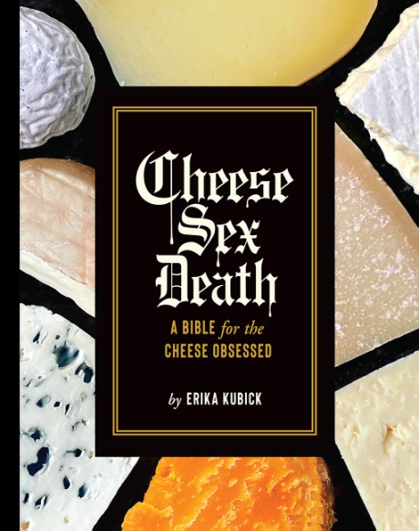 Cover image for Cheese Sex Death A Bible for the Cheese Obsessed