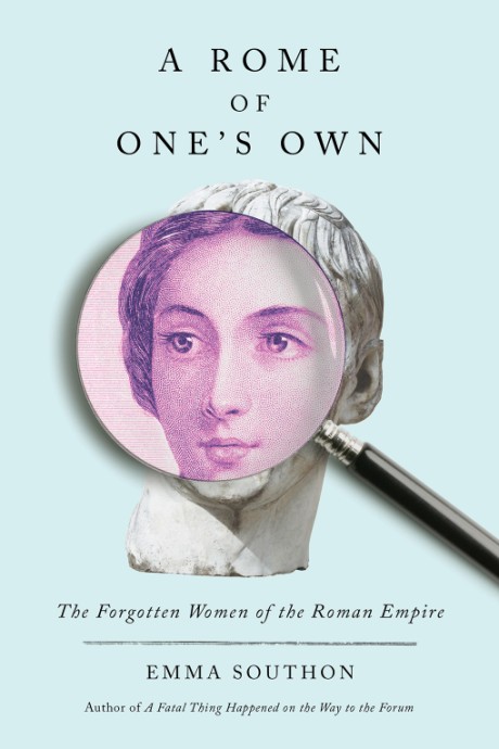 Cover image for Rome of One's Own The Forgotten Women of the Roman Empire