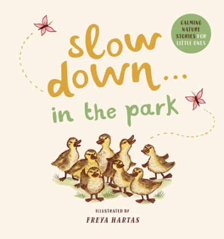 Cover image for Slow Down . . . in the Park Calming Nature Stories for Little Ones