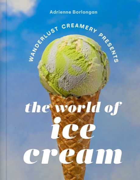 Cover image for Wanderlust Creamery Presents: The World of Ice Cream 