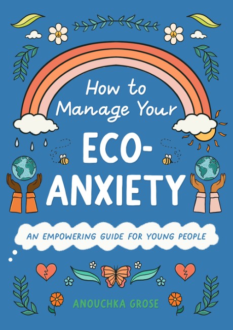 Cover image for How to Manage Your Eco-Anxiety An Empowering Guide for Young People