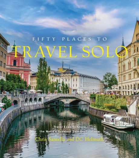 Cover image for Fifty Places to Travel Solo Travel Experts Share the World’s Greatest Solo Destinations