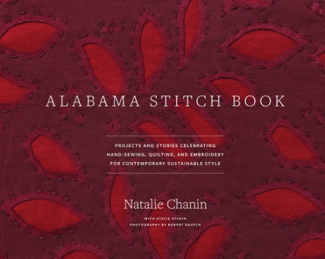 Cover image for Alabama Stitch Book Projects and Stories Celebrating Hand-Sewing, Quilting, and Embroidery for Contemporary Sustainable Style