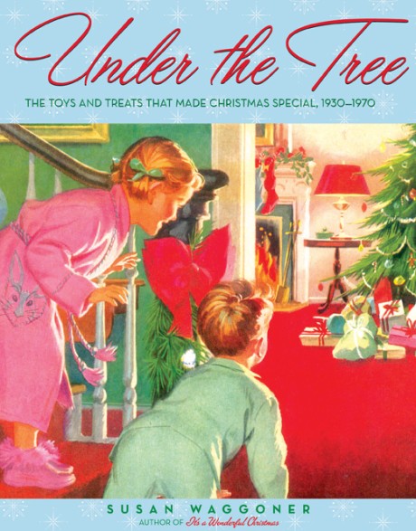 Cover image for Under the Tree The Toys and Treats That Made Christmas Special, 1930-1970