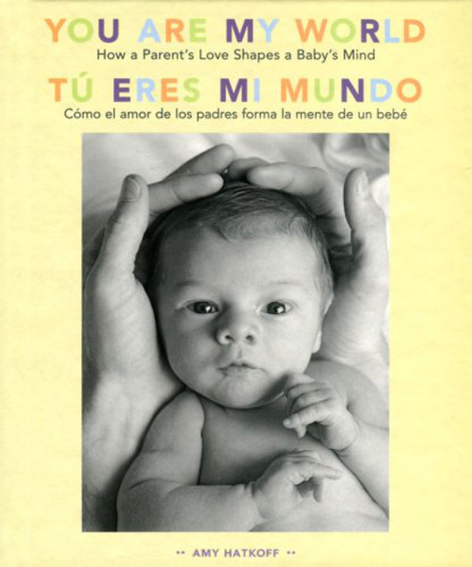 You Are My World [Bilingual Edition] How a Parent's Love Shapes a Baby's Mind