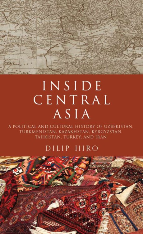 Cover image for Inside Central Asia A Political and Cultural History of Uzbekistan, Turkmenistan, Kazakhstan, Kyrgyz stan, Tajikistan, Turkey, and Iran