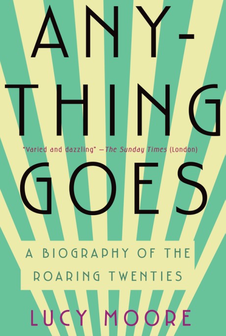 Cover image for Anything Goes A Biography of the Roaring Twenties