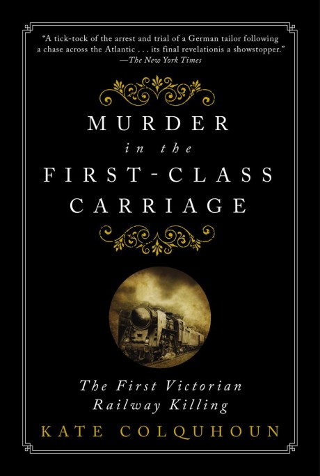 Cover image for Murder in the First-Class Carriage The First Victorian Railway Killing