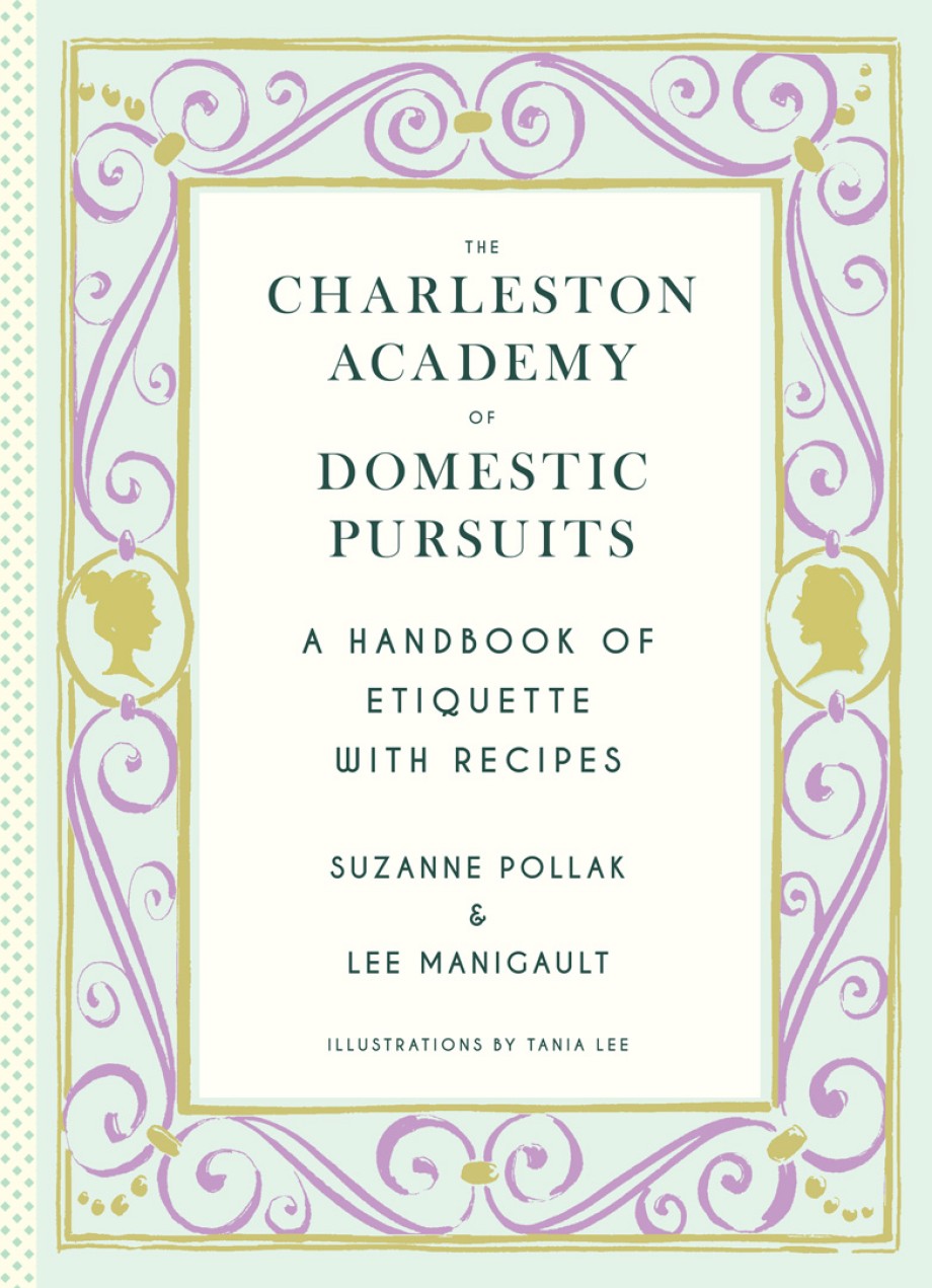 Charleston Academy of Domestic Pursuits A Handbook of Etiquette with Recipes