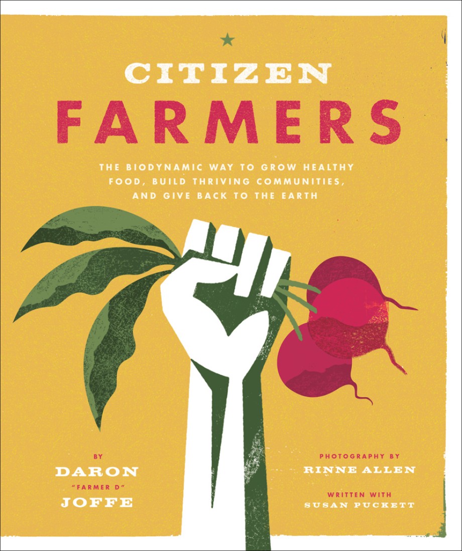 Cover for Citizen Farmers The Biodynamic Way to Grow Healthy Food, Build Thriving Communities, and Give Back to the Earth