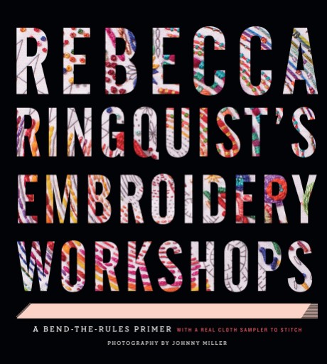 Cover image for Rebecca Ringquist's Embroidery Workshops A Bend-the-Rules Primer