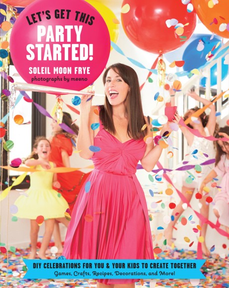 Cover image for Let's Get This Party Started DIY Celebrations for You and Your Kids to Create Together