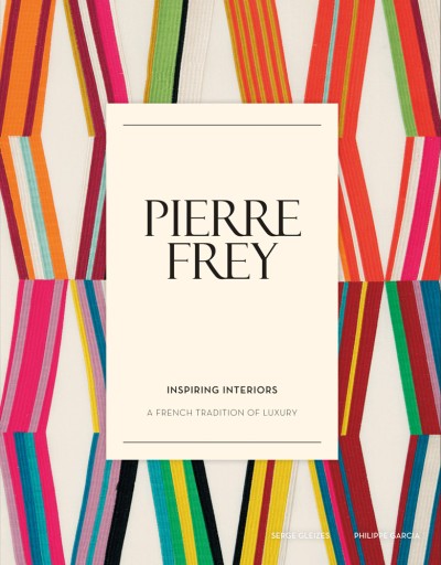 Pierre Frey: Inspiring Interiors A French Tradition of Luxury