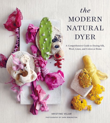 Cover image for Modern Natural Dyer A Comprehensive Guide to Dyeing Silk, Wool, Linen, and Cotton at Home