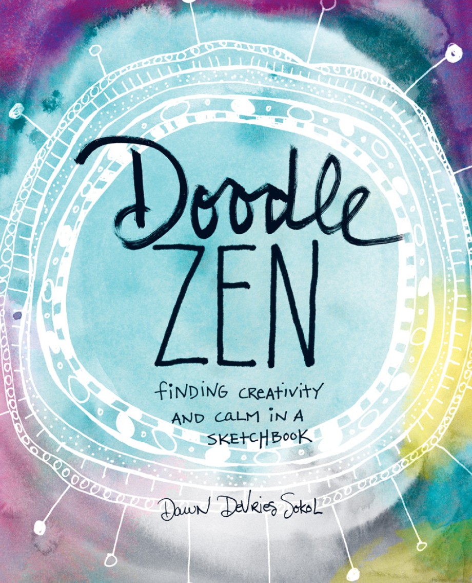Doodle Zen Finding Creativity and Calm in a Sketchbook
