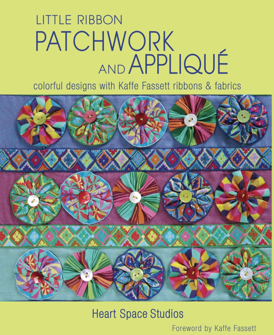 Little Ribbon Patchwork & Appliqué Colorful Designs with Kaffe Fassett Ribbons and Fabrics