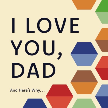 I Love You, Dad And Here's Why . . .
