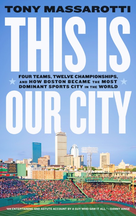 Cover image for This Is Our City Four Teams, Twelve Championships, and How Boston Became the Most Dominant Sports City in the World