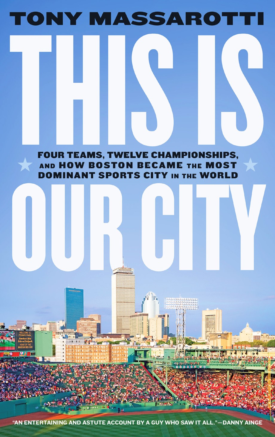 Cover for This Is Our City Four Teams, Twelve Championships, and How Boston Became the Most Dominant Sports City in the World