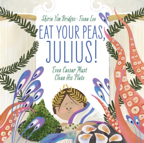 Cover image for Eat Your Peas, Julius! Even Caesar Must Clean His Plate