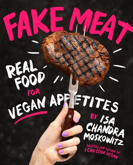 Cover image for Fake Meat Real Food for Vegan Appetites