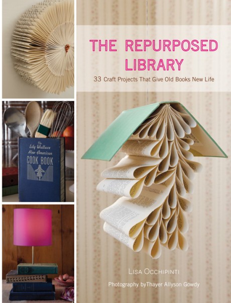 Cover image for Repurposed Library 33 Craft Projects That Give Old Books New Life