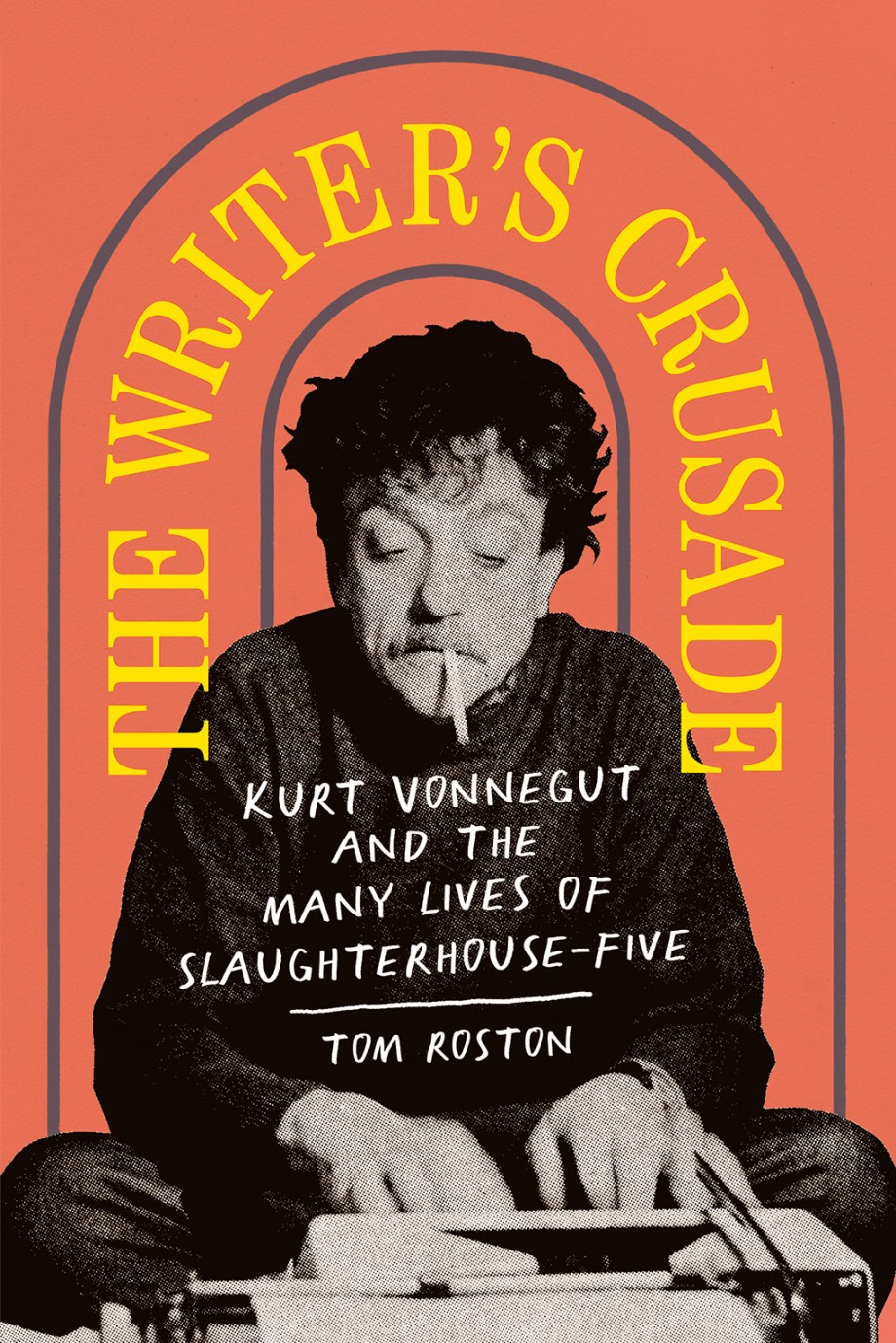 Cover for Writer's Crusade Kurt Vonnegut and the Many Lives of Slaughterhouse-Five