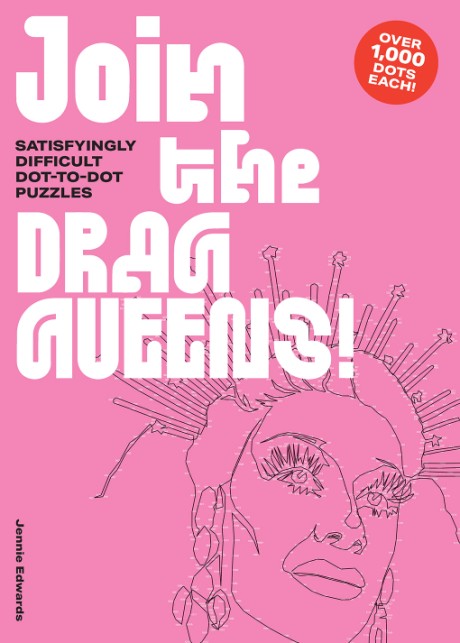 Cover image for Join the Drag Queens! Satisfyingly Difficult Dot-to-Dot Puzzles