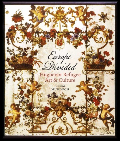 Cover image for Europe Divided Huguenot Refugee Art and Culture