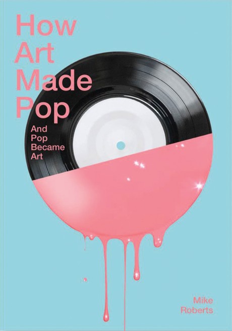 Cover image for How Art Made Pop and Pop Became Art 