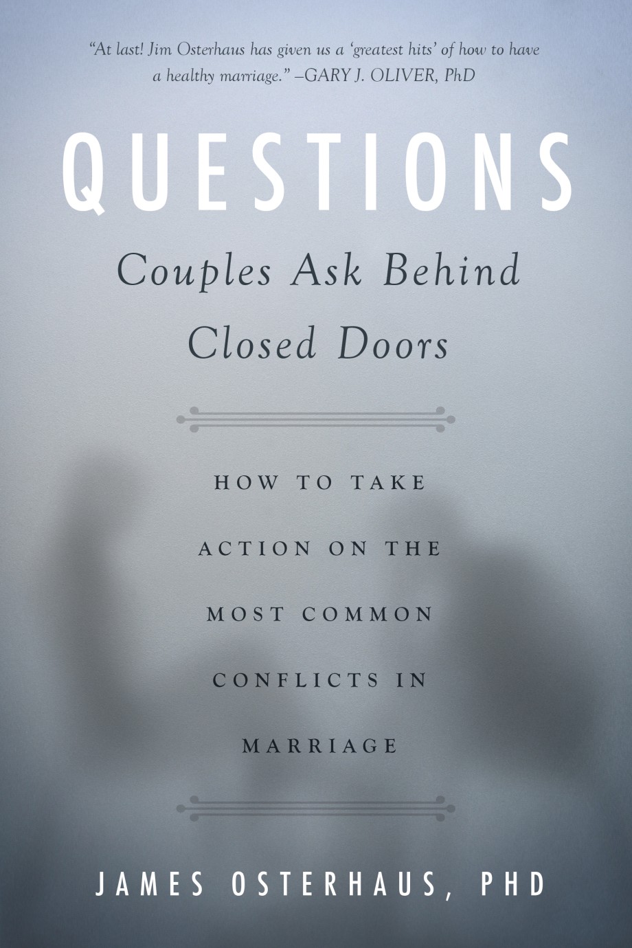 Questions Couples Ask Behind Closed Doors How to Take Action on the Most Common Conflicts in Marriage