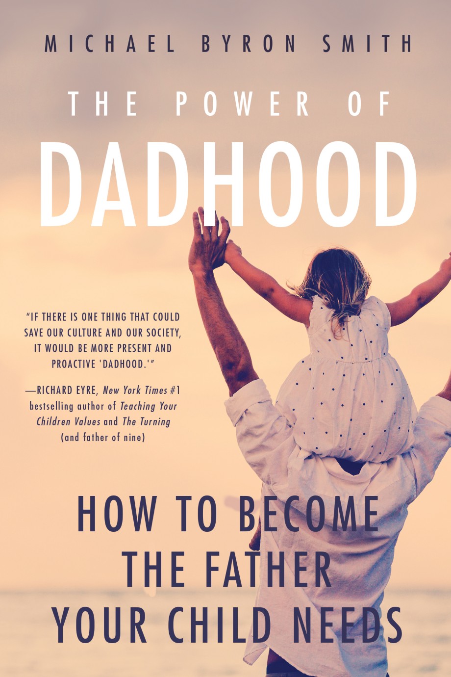 Power of Dadhood How to Become the Father Your Child Needs