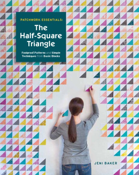 Cover image for Patchwork Essentials: The Half-Square Triangle Foolproof Patterns and Simple Techniques from Basic Blocks