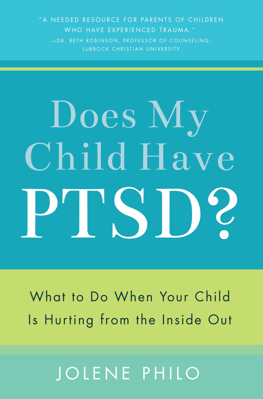 Does My Child Have PTSD? What to Do When Your Child Is Hurting from the Inside Out