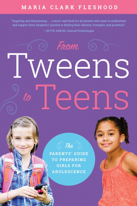 Cover image for From Tweens to Teens The Parents' Guide to Preparing Girls for Adolescence