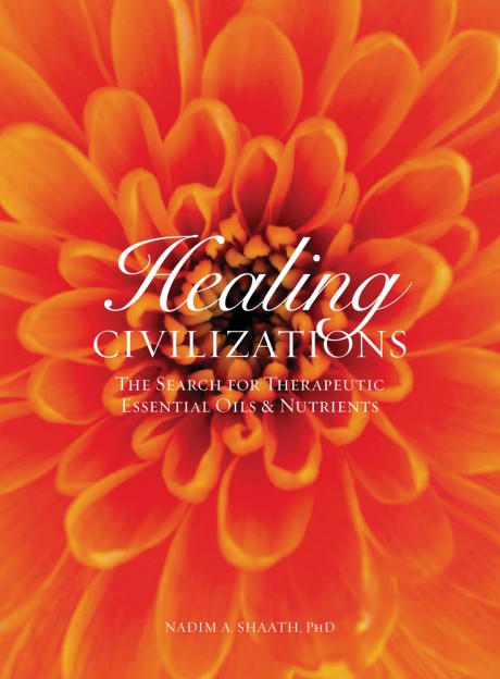 Cover image for Healing Civilizations The Search for Therapeutic Essential Oils & Nutrients